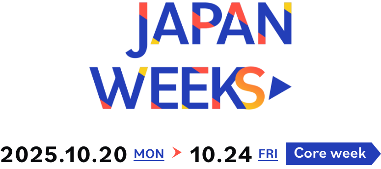JAPAN WEEKS 2025.10.20 MON - 10.24 FRI Core week